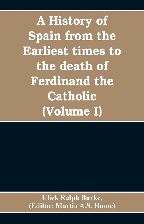 Produktbild: A history of Spain from the earliest times to the death of Ferdinand the Catholic (Volume I)
