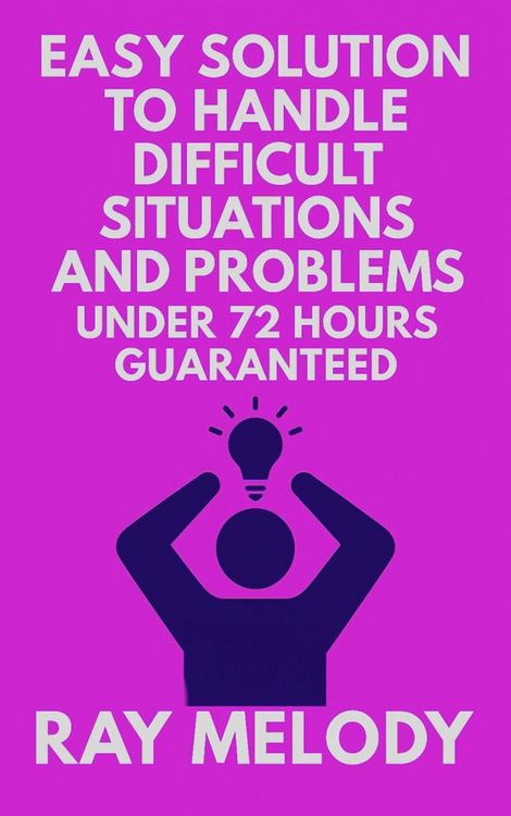 Produktbild: Easy Solution To Handle Difficult Situations And Problems Under 72 Hours Guaranteed