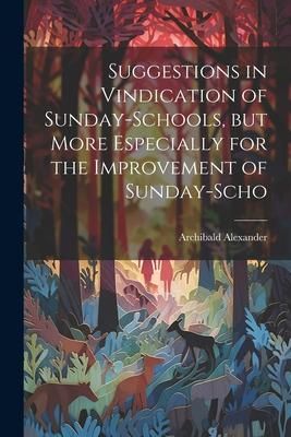 Produktbild: Suggestions in Vindication of Sunday-schools, but More Especially for the Improvement of Sunday-scho