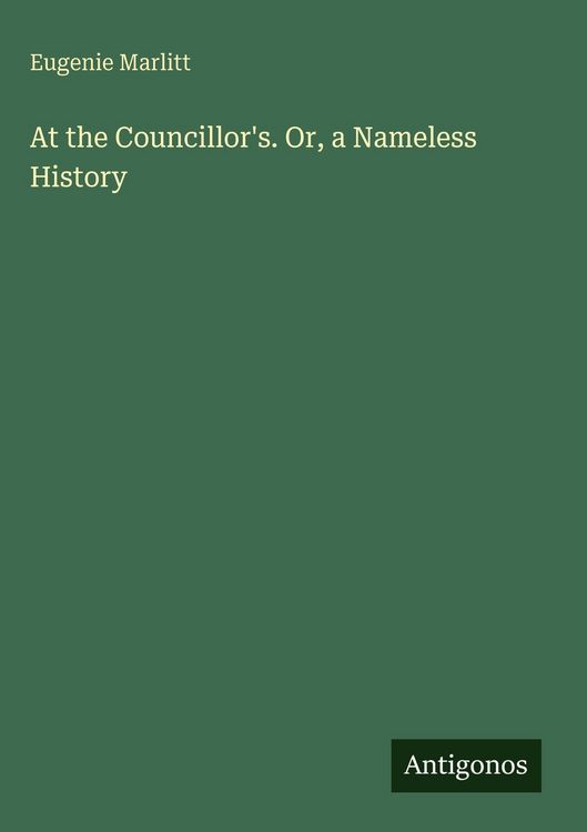 Produktbild: At the Councillor's. Or, a Nameless History