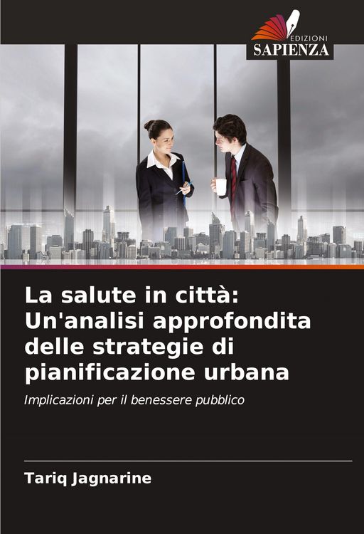 Produktbild: La salute in citt&agrave;: Un'analisi approfondita delle strategie di pianificazione urbana