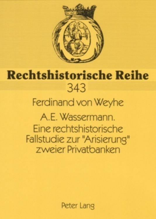 Produktbild: A.E. Wassermann. Eine rechtshistorische Fallstudie zur &laquo;Arisierung&raquo; zweier Privatbanken