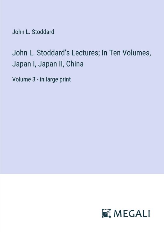 Produktbild: John L. Stoddard's Lectures; In Ten Volumes, Japan I, Japan II, China