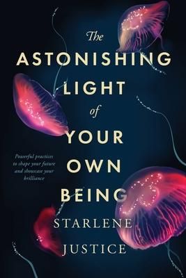 Produktbild: The Astonishing Light of Your Own Being: Powerful Practices to Shape Your Future and Showcase Your Brilliance