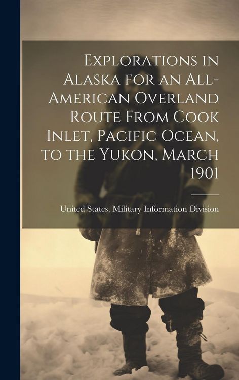 Produktbild: Explorations in Alaska for an All-American Overland Route From Cook Inlet, Pacific Ocean, to the Yukon, March 1901