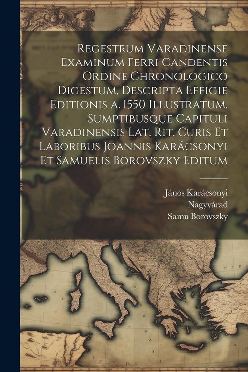 Produktbild: Regestrum varadinense examinum ferri candentis ordine chronologico digestum, descripta effigie editionis a. 1550 illustratum, sumptibusque Capituli va