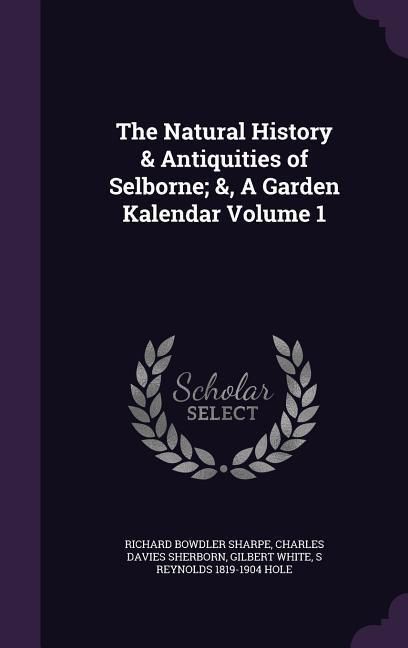 Produktbild: The Natural History & Antiquities of Selborne; &, A Garden Kalendar Volume 1