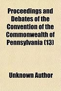 Produktbild: Proceedings and Debates of the Convention of the Commonwealth of Pennsylvania (Volume 13); To Propose Amendments to the Constitution, Commenced