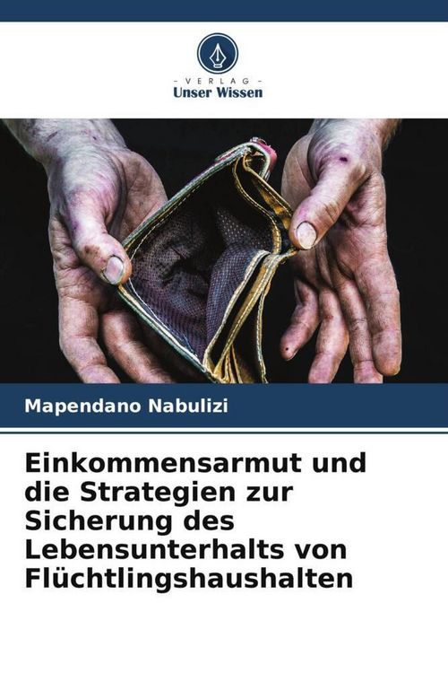 Produktbild: Einkommensarmut und die Strategien zur Sicherung des Lebensunterhalts von Fl&uuml;chtlingshaushalten