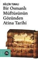Produktbild: Bir Osmanli M&uuml;ft&uuml;s&uuml;n&uuml;n G&ouml;z&uuml;nden Atina Tarihi