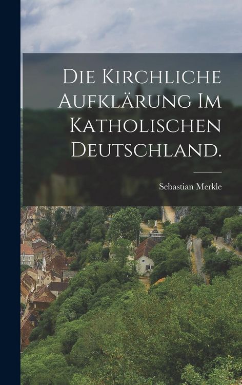 Produktbild: Die kirchliche Aufkl&auml;rung im katholischen Deutschland.