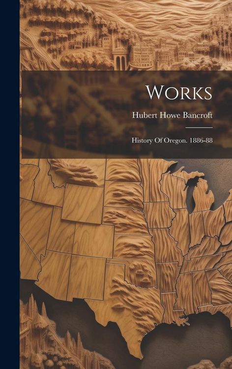 Produktbild: Works: History Of Oregon. 1886-88