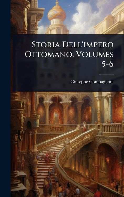 Produktbild: Storia Dell'impero Ottomano, Volumes 5-6