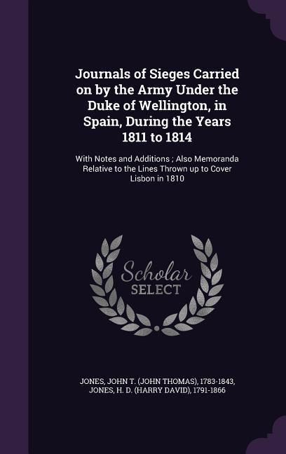 Produktbild: Journals of Sieges Carried on by the Army Under the Duke of Wellington, in Spain, During the Years 1811 to 1814