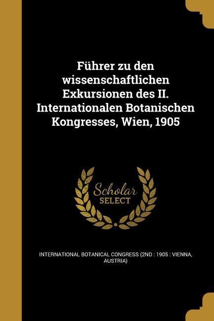 Produktbild: F&uuml;hrer zu den wissenschaftlichen Exkursionen des II. Internationalen Botanischen Kongresses, Wien, 1905