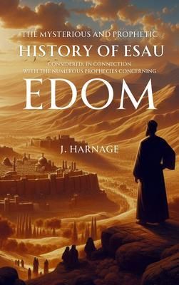Produktbild: The Mysterious and Prophetic History of Esau Considered, in Connection with the Numerous Prophecies Concerning Edom