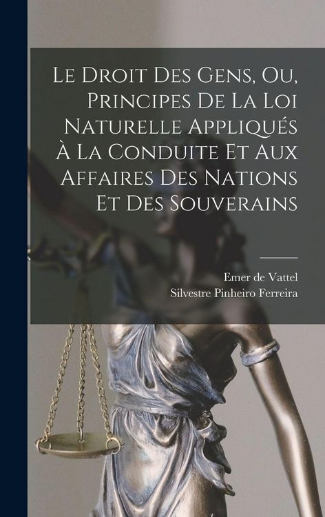 Produktbild: Le Droit Des Gens, Ou, Principes De La Loi Naturelle Appliqu&eacute;s &Agrave; La Conduite Et Aux Affaires Des Nations Et Des Souverains