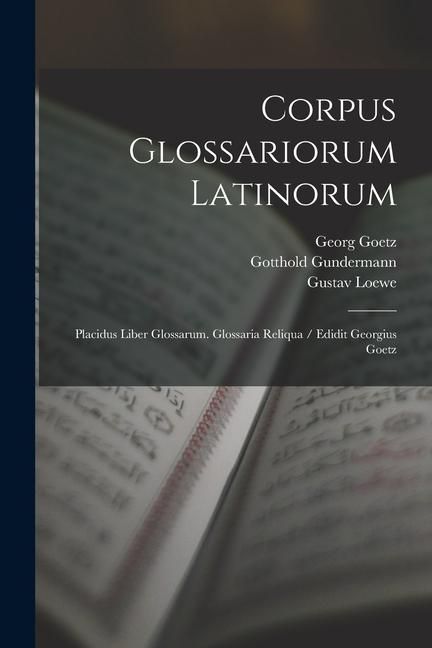 Produktbild: Corpus Glossariorum Latinorum: Placidus Liber Glossarum. Glossaria Reliqua / Edidit Georgius Goetz