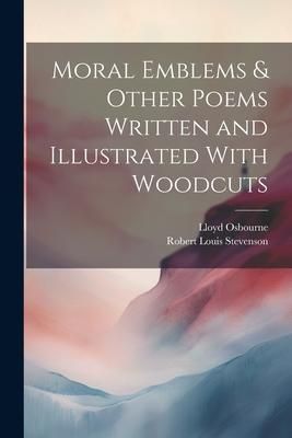 Produktbild: Moral Emblems & Other Poems Written and Illustrated With Woodcuts