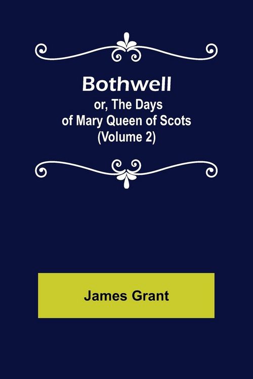 Produktbild: Bothwell; or, The Days of Mary Queen of Scots (Volume 2)