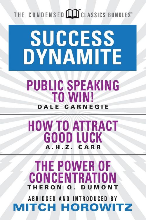 Produktbild: Success Dynamite (Condensed Classics): Featuring Public Speaking to Win!, How to Attract Good Luck, and the Power of Concentration