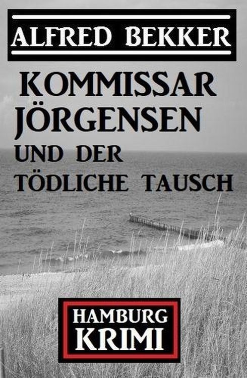 Produktbild: Kommissar J&ouml;rgensen und der t&ouml;dliche Tausch: Kommissar J&ouml;rgensen Hamburg Krimi