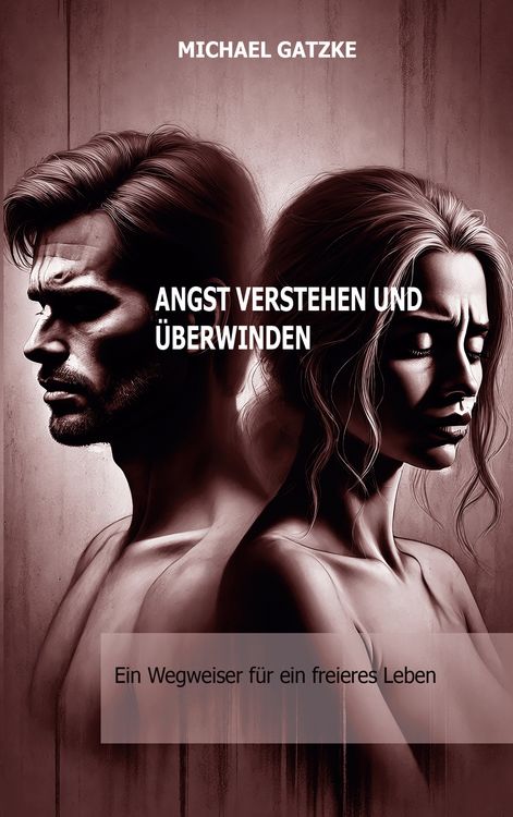 Produktbild: Angst verstehen und &uuml;berwinden: Ein Wegweiser f&uuml;r ein freieres Leben