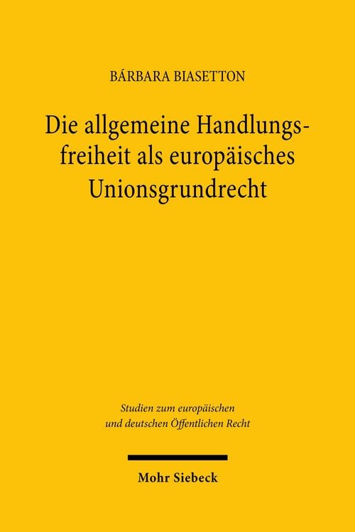 Produktbild: Die allgemeine Handlungsfreiheit als europ&auml;isches Unionsgrundrecht