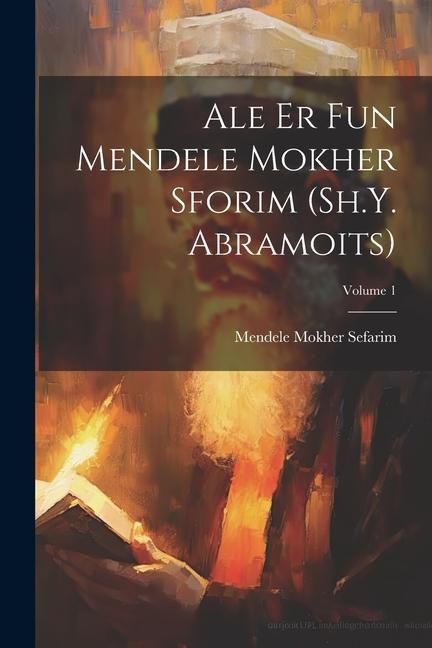 Produktbild: Ale er fun Mendele Mokher Sforim (Sh.Y. Abramoits); Volume 1