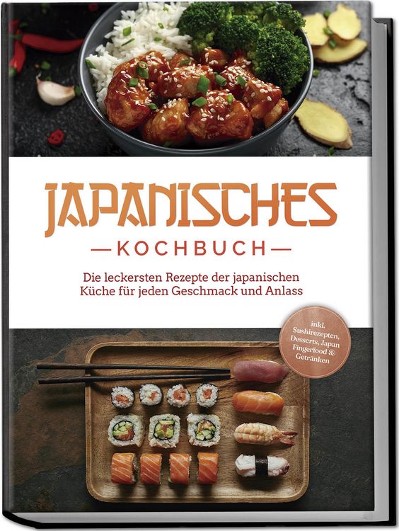 Produktbild: Japanisches Kochbuch: Die leckersten Rezepte der japanischen K&uuml;che f&uuml;r jeden Geschmack und Anlass - inkl. Sushirezepten, Desserts, Japan Fingerfood & Getr&auml;nken