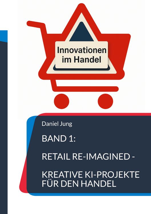 Produktbild: Band 1: Retail Re-Imagined - Kreative KI-Projekte f&uuml;r den Handel