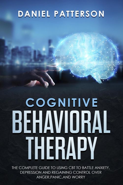 Produktbild: Cognitive Behavioral Therapy: The Complete Guide to Using CBT to Battle Anxiety,Depression and Regaining Control over Anger.