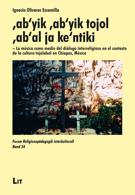 Produktbild: 'ab'yik 'ab'yik tojol 'ab'al ja ke'ntiki - La m&uacute;sica como medio del di&aacute;logo interreligioso en el contexto de la cultura tojolabal en Chiapas, M&eacute;xico