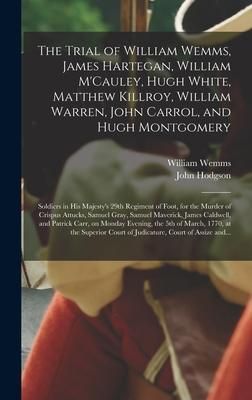 Produktbild: The Trial of William Wemms, James Hartegan, William M'Cauley, Hugh White, Matthew Killroy, William Warren, John Carrol, and Hugh Montgomery
