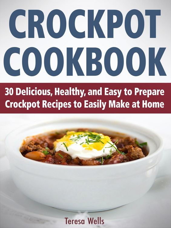 Produktbild: Crockpot Cookbook: 30 Delicious, Healthy, and Easy to Prepare Crockpot Recipes to Easily Make at Home