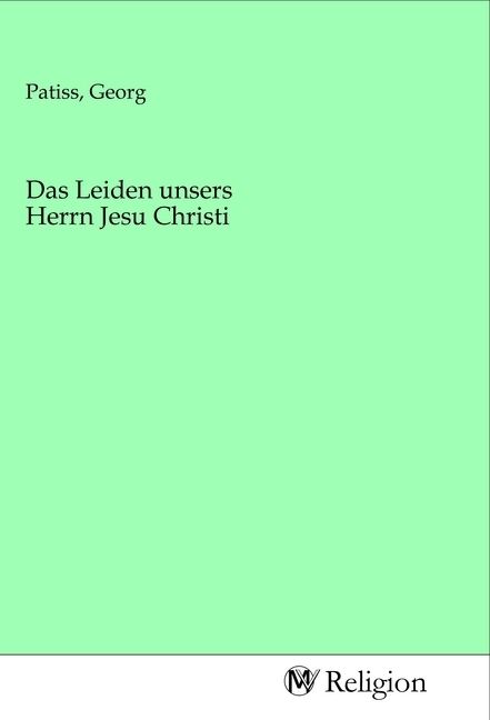 Produktbild: Das Leiden unsers Herrn Jesu Christi
