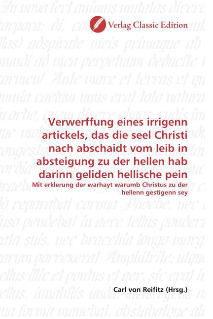Produktbild: Verwerffung eines irrigenn artickels, das die seel Christi nach abschaidt vom leib in absteigung zu der hellen hab darinn geliden hellische pein