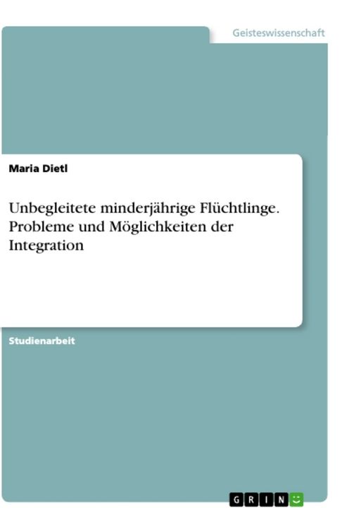 Produktbild: Unbegleitete minderj&auml;hrige Fl&uuml;chtlinge. Probleme und M&ouml;glichkeiten der Integration