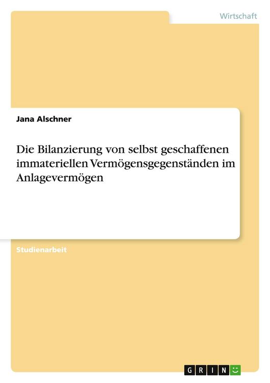 Produktbild: Die Bilanzierung von selbst geschaffenen immateriellen Verm&ouml;gensgegenst&auml;nden im Anlageverm&ouml;gen