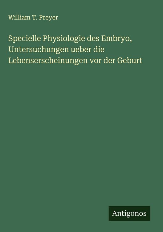 Produktbild: Specielle Physiologie des Embryo, Untersuchungen ueber die Lebenserscheinungen vor der Geburt