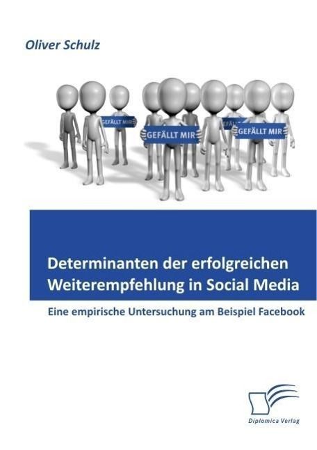 Produktbild: Determinanten der erfolgreichen Weiterempfehlung in Social Media: Eine empirische Untersuchung am Beispiel Facebook
