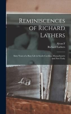 Produktbild: Reminiscences of Richard Lathers; Sixty Years of a Busy Life in South Carolina, Massachusetts and New York;
