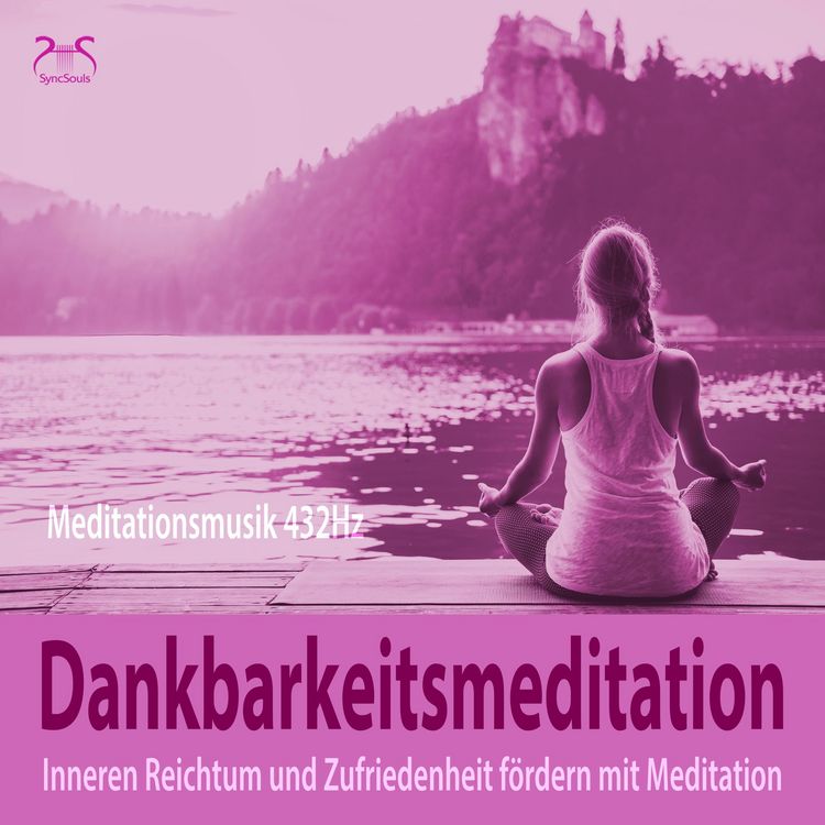 Produktbild: Dankbarkeitsmeditation: Inneren Reichtum und Zufriedenheit f&ouml;rdern mit Meditation, 432Hz Meditationsmusik