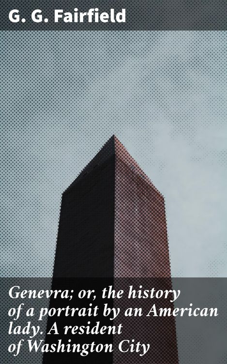 Produktbild: Genevra; or, the history of a portrait by an American lady. A resident of Washington City