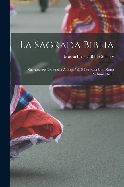 Produktbild: La Sagrada Biblia: Nuevamente traducida al espa&ntilde;ol, &eacute; ilustrada con notas Volume 16-17