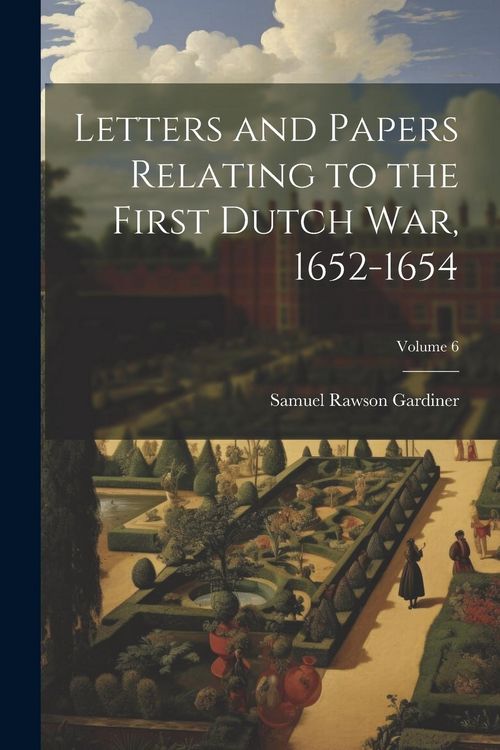 Produktbild: Letters and Papers Relating to the First Dutch war, 1652-1654; Volume 6