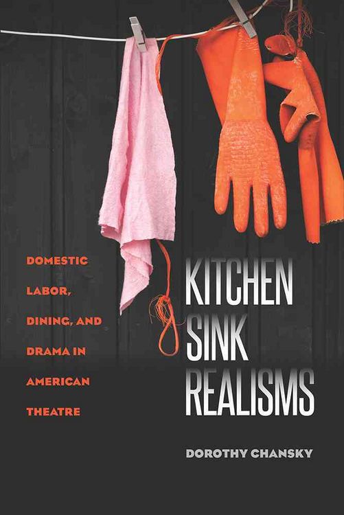 Produktbild: Kitchen Sink Realisms: Domestic Labor, Dining, and Drama in American Theatre