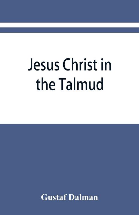 Produktbild: Jesus Christ in the Talmud, Midrash, Zohar, and the liturgy of the synagogue