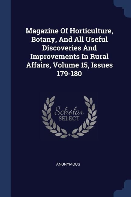 Produktbild: Magazine Of Horticulture, Botany, And All Useful Discoveries And Improvements In Rural Affairs, Volume 15, Issues 179-180