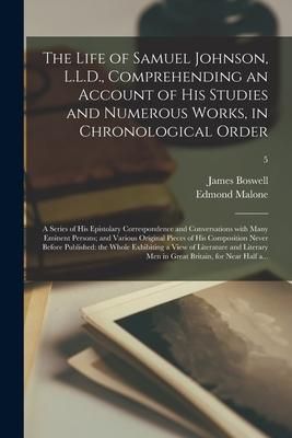 Produktbild: The Life of Samuel Johnson, L.L.D., Comprehending an Account of His Studies and Numerous Works, in Chronological Order; a Series of His Epistolary Correspondence and Conversations With Many Eminent Persons; and Various Original Pieces of His...; 5